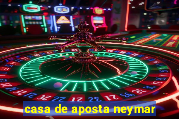 casa de aposta neymar